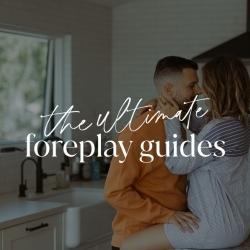 The Ultimate Foreplay Guides